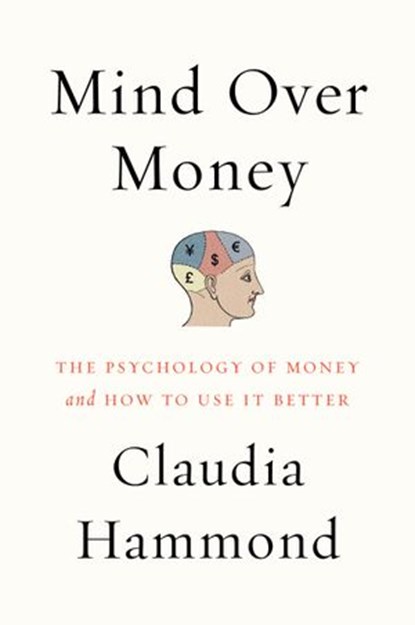 Mind over Money, Claudia Hammond - Ebook - 9780062317018