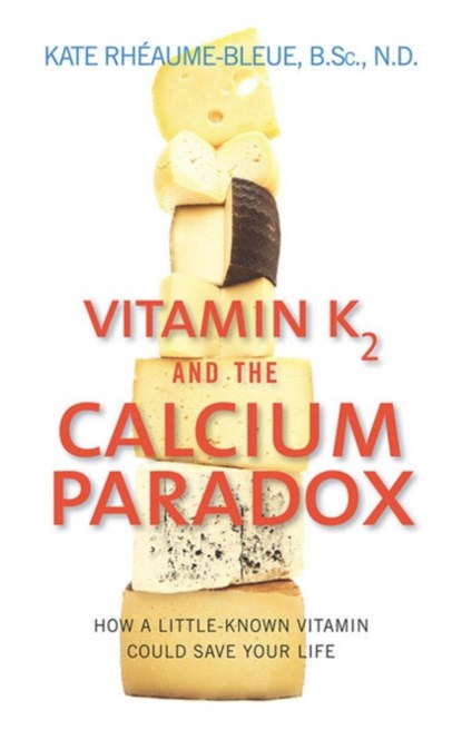 Vitamin K2 and the Calcium Paradox, Kate Rheaume-Bleue - Paperback - 9780062320049