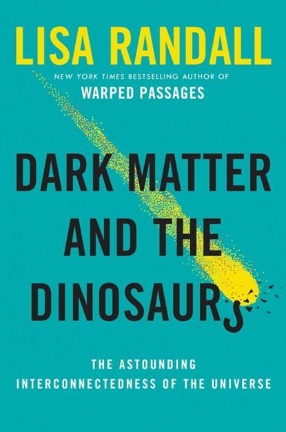 Dark Matter and the Dinosaurs, Lisa Randall - Gebonden - 9780062328472