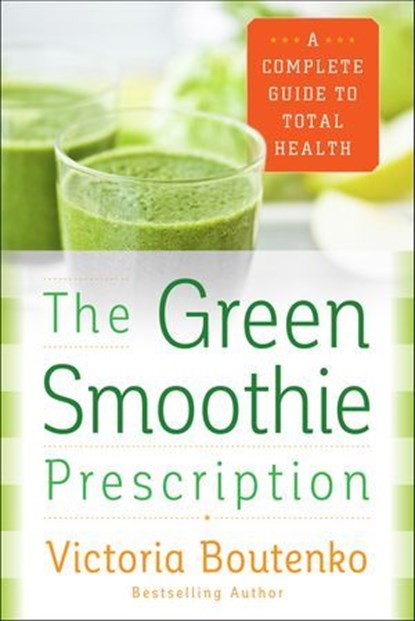 The Green Smoothie Prescription, Victoria Boutenko - Ebook - 9780062336538