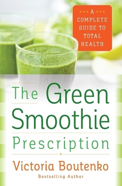 The Green Smoothie Prescription, Victoria Boutenko - Paperback - 9780062336545