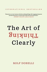 Art of Thinking Clearly - Rolf Dobelli - 9780062343963