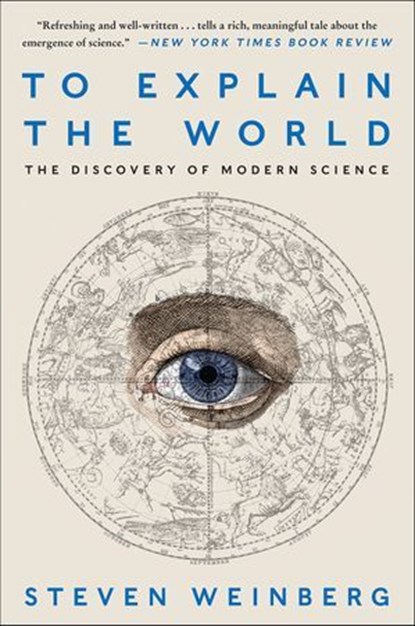 To Explain the World, Steven Weinberg - Ebook - 9780062346674