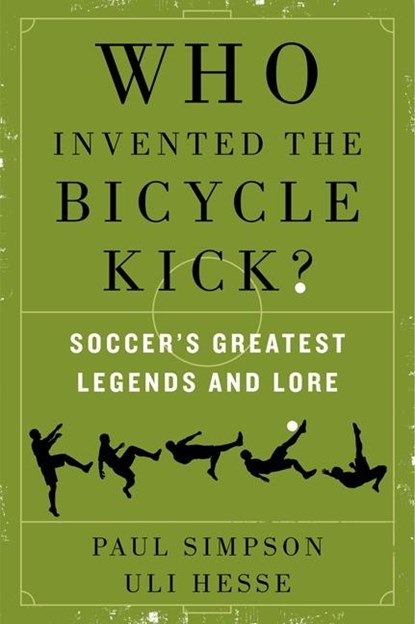 Who Invented the Bicycle Kick?, Paul Simpson ; Uli Hesse - Paperback - 9780062346940