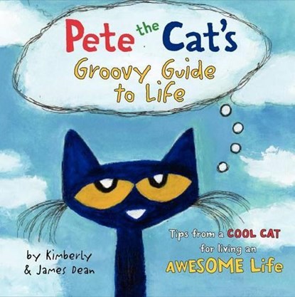 Pete the Cat's Groovy Guide to Life, James Dean ; Kimberly Dean - Gebonden - 9780062351357