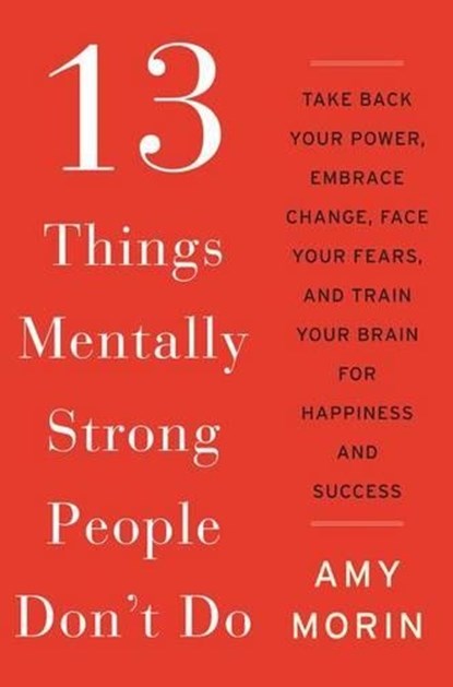 13 Things Mentally Strong People Don't Do, Amy Morin - Gebonden - 9780062358295