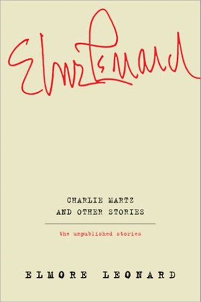 Charlie Martz and Other Stories, Elmore Leonard - Ebook - 9780062364944