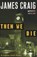Then We Die, CRAIG,  James - Paperback - 9780062365385