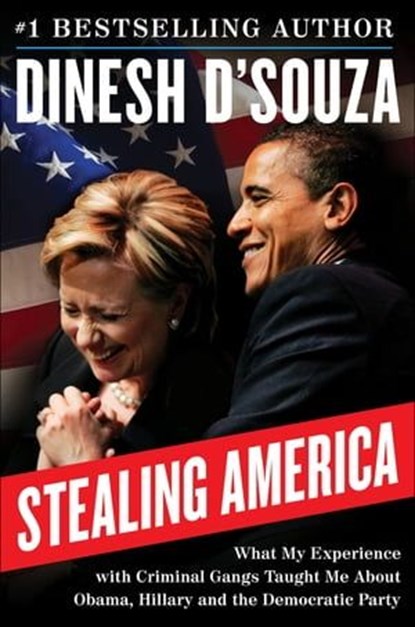 Stealing America, Dinesh D'Souza - Ebook - 9780062366733