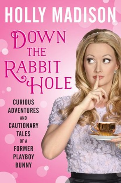 Down the Rabbit Hole, Holly Madison - Ebook - 9780062372123