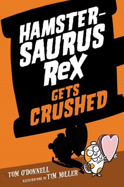 Hamstersaurus Rex Gets Crushed, Tom O'Donnell - Ebook - 9780062377593
