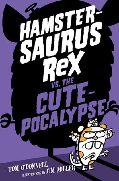 Hamstersaurus Rex vs. the Cutepocalypse, Tom O'Donnell - Ebook - 9780062377616