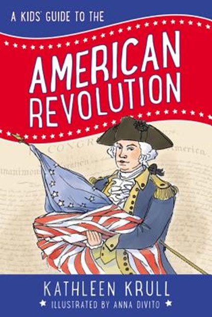 A Kids' Guide to the American Revolution, Kathleen Krull - Paperback - 9780062381095
