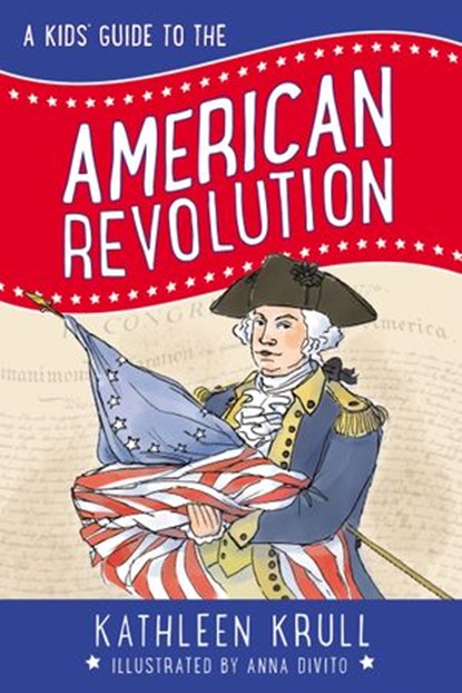 A Kids' Guide to the American Revolution, Kathleen Krull - Ebook - 9780062381118
