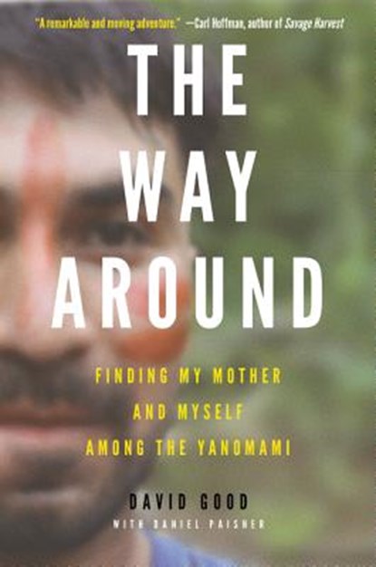 The Way Around: Finding My Mother and Myself Among the Yanomami, David Good - Paperback - 9780062382139