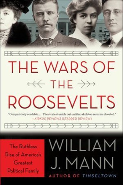 The Wars of the Roosevelts, William J. Mann - Ebook - 9780062383358