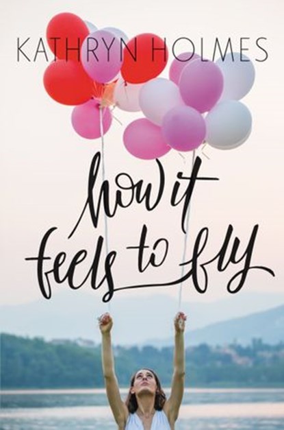 How It Feels to Fly, Kathryn Holmes - Ebook - 9780062387363