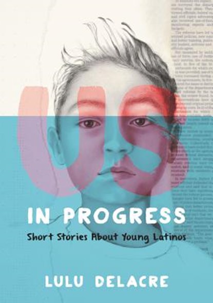 Us, in Progress: Short Stories About Young Latinos, Lulu Delacre - Gebonden - 9780062392145