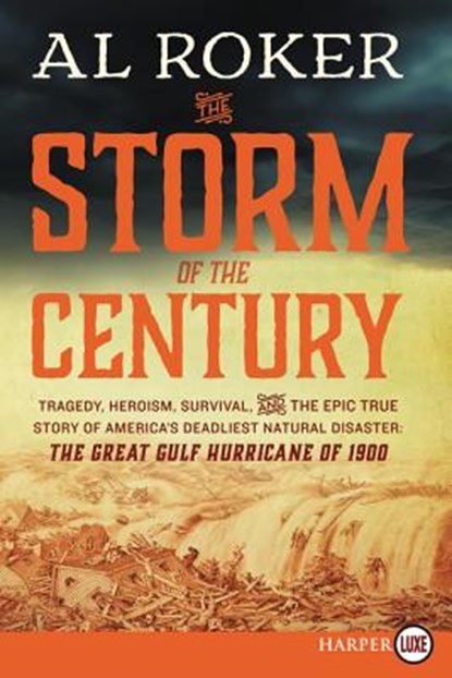 The Storm of the Century: Tragedy, Heroism, Survival, and the Epic True Story of America's Deadliest Natural Disaster: The Great Gulf Hurricane of 190, Al Roker - Paperback - 9780062393029