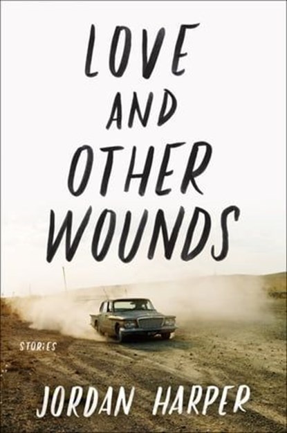 Love and Other Wounds, Jordan Harper - Ebook - 9780062394392