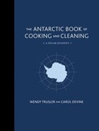The Antarctic Book of Cooking and Cleaning | Wendy Trusler ; Carol Devine | 