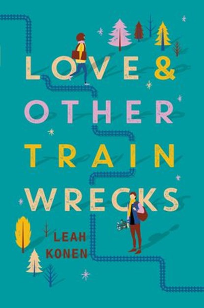 Love and Other Train Wrecks, Leah Konen - Ebook - 9780062402523