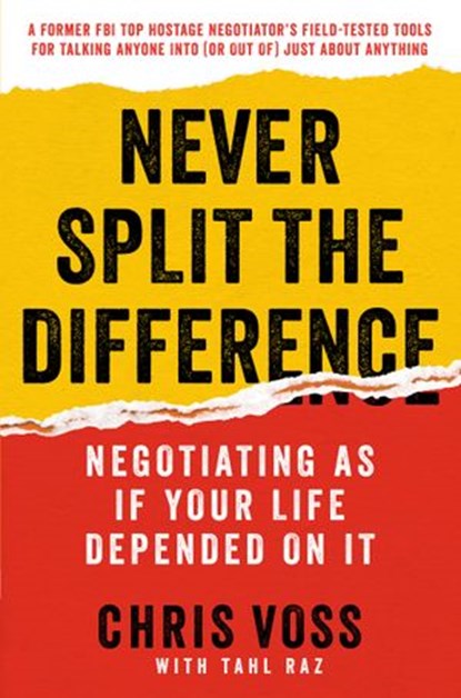Never Split the Difference, Chris Voss ; Tahl Raz - Ebook - 9780062407818