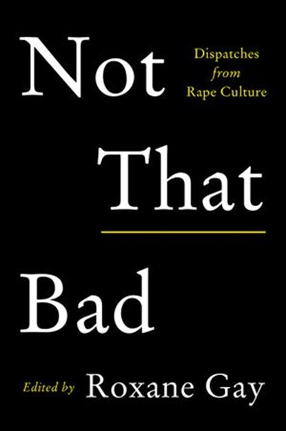 Not That Bad, Roxane Gay - Ebook - 9780062413505