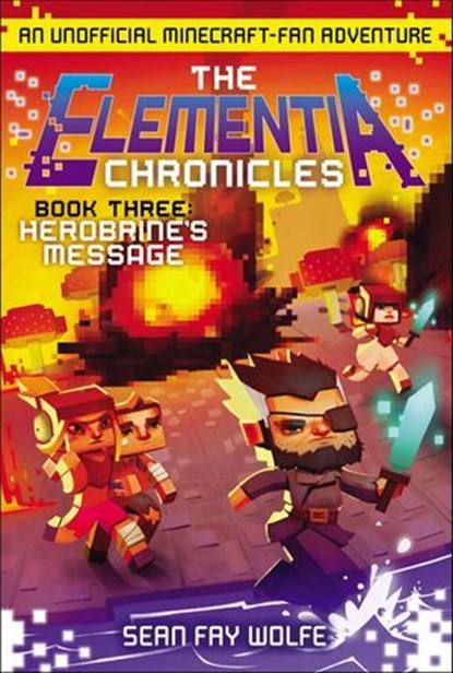 The Elementia Chronicles: Herobrine's Message, Sean Fay Wolfe - Ebook - 9780062416377