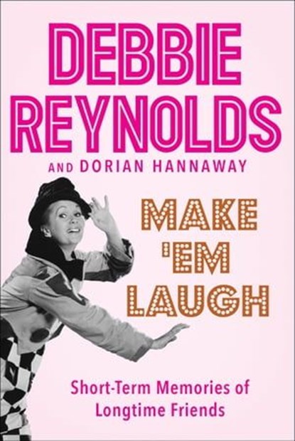 Make 'Em Laugh, Debbie Reynolds ; Dorian Hannaway - Ebook - 9780062416650