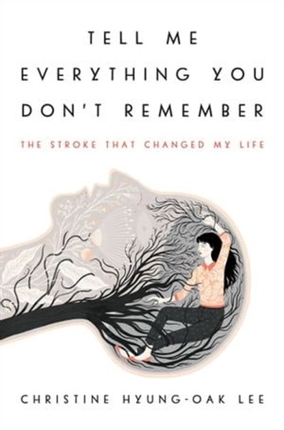 Tell Me Everything You Don't Remember, Christine Hyung-Oak Lee - Ebook - 9780062422170