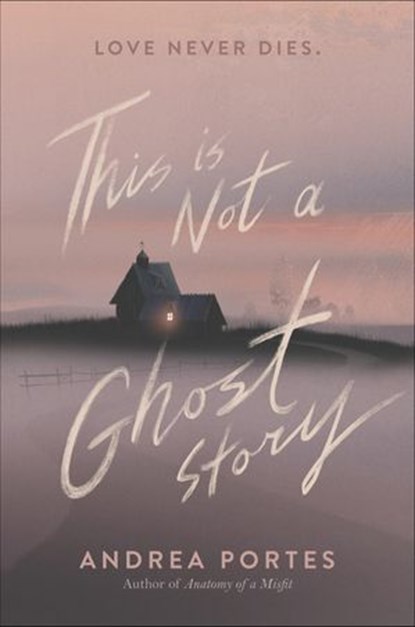 This Is Not a Ghost Story, Andrea Portes - Ebook - 9780062422460
