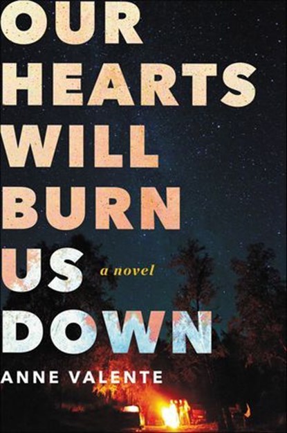 Our Hearts Will Burn Us Down, Anne Valente - Ebook - 9780062429131