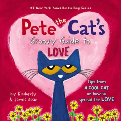 Pete the Cat's Groovy Guide to Love, James Dean ; Kimberly Dean - Gebonden - 9780062430618