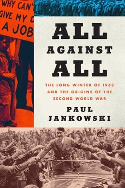 All Against All: The Long Winter of 1933 and the Origins of the Second World War, JANKOWSKI,  Paul - Gebonden - 9780062433527