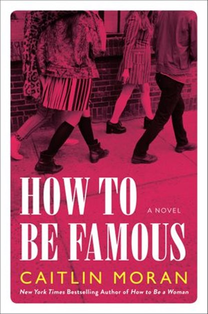 How to Be Famous, Caitlin Moran - Ebook - 9780062433794