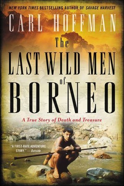 The Last Wild Men of Borneo, Carl Hoffman - Ebook - 9780062439048