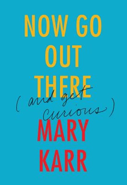 Now Go Out There, KARR,  Mary - Gebonden - 9780062442093