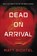 Dead On Arrival, Matt Richtel - Gebonden - 9780062443274