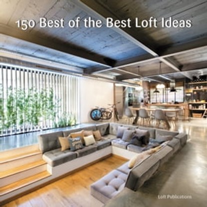 150 Best of the Best Loft Ideas, LOFT Publications, Inc. - Ebook - 9780062444547