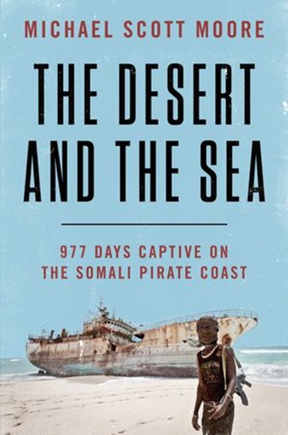 The Desert and the Sea, Michael Scott Moore - Ebook - 9780062449191