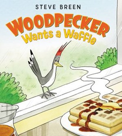 Woodpecker Wants a Waffle, Steve Breen - Ebook - 9780062459589