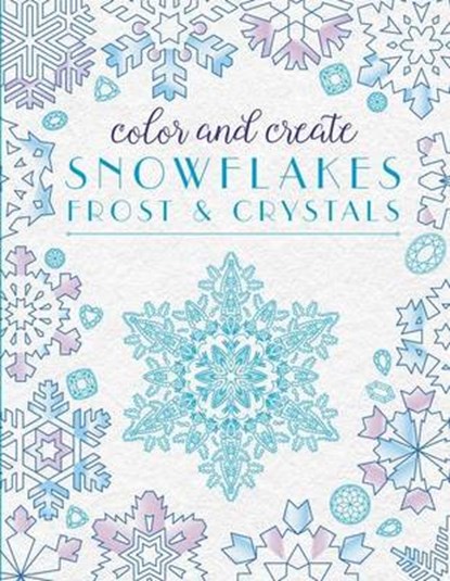 Color and Create Snowflakes, Frost, and Crystals, niet bekend - Paperback - 9780062472885