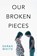 Our Broken Pieces, WHITE,  Sarah - Paperback - 9780062473134