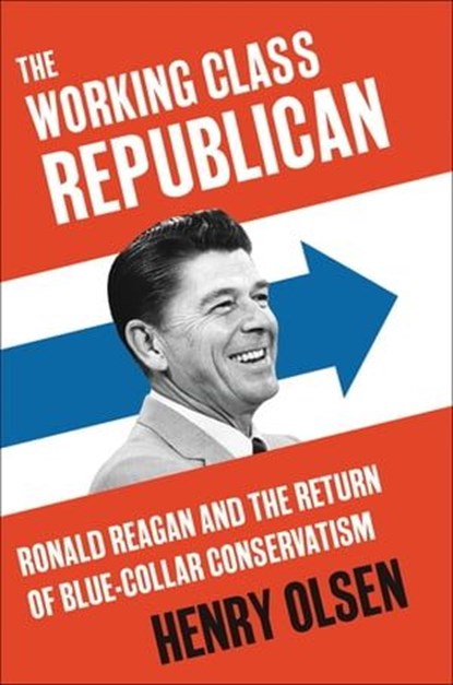 The Working Class Republican, Henry Olsen - Ebook - 9780062475282