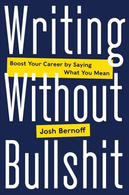 Writing Without Bullshit, Josh Bernoff - Ebook - 9780062477170