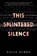 This Splintered Silence, Kayla Olson - Gebonden - 9780062484901