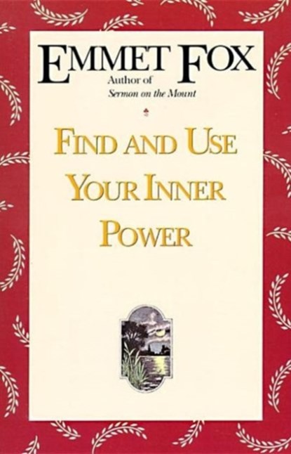 Find and Use Your Inner Power, Emmet Fox - Paperback - 9780062504074