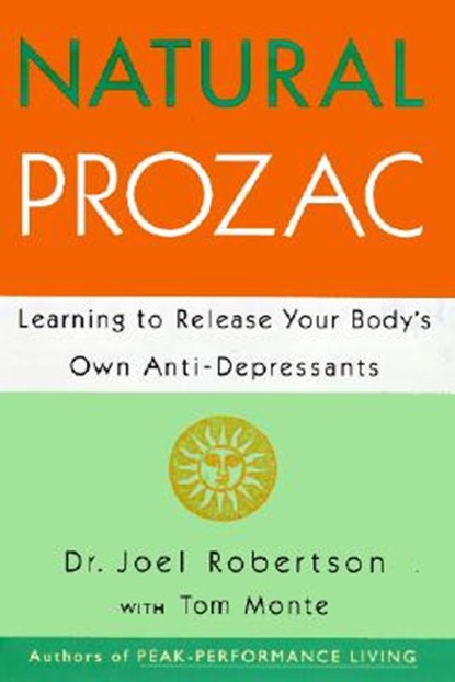 Natural Prozac: Learning to Release Your Body's Own Anti-Depressants, Joel Robertson - Paperback - 9780062513540