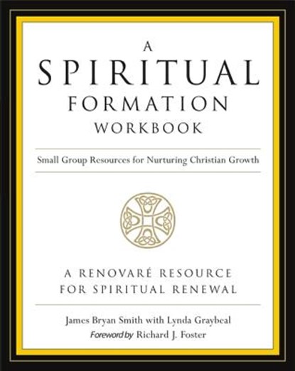 A Spiritual Formation Workbook - Revised edition, James Bryan Smith ; Richard J. Foster - Paperback - 9780062516268